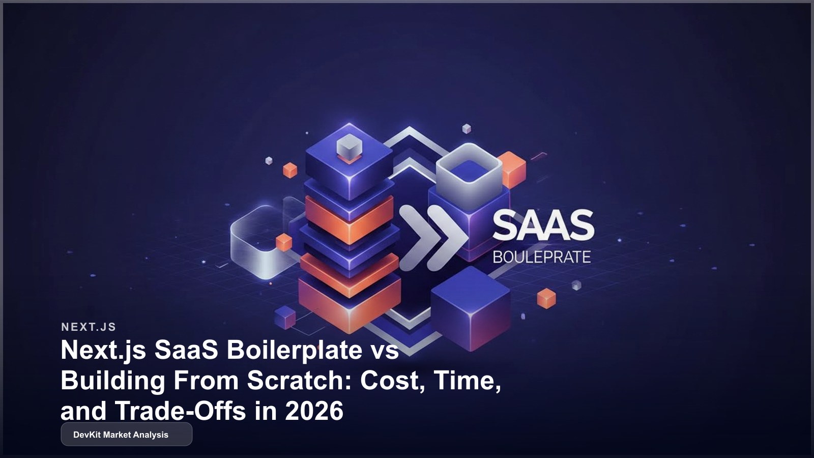 Next.js SaaS Boilerplate vs Building From Scratch: Cost, Time, and Trade-Offs in 2026